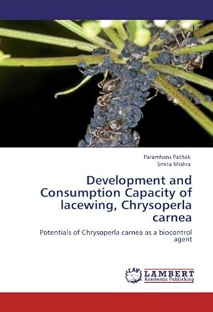 Seller image for Development and Consumption Capacity of lacewing, Chrysoperla carnea : Potentials of Chrysoperla carnea as a biocontrol agent for sale by AHA-BUCH GmbH