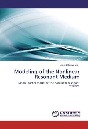 Seller image for Modeling of the Nonlinear Resonant Medium : Single-partial model of the nonlinear resonant medium for sale by AHA-BUCH GmbH