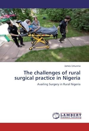 Seller image for The challenges of rural surgical practice in Nigeria : Availing Surgery in Rural Nigeria for sale by AHA-BUCH GmbH