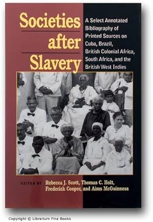 Bild des Verkufers fr Societies after Slavery: A Select Annotated Bibliography of Printed Sources on Cuba, Brazil, British Colonial Africa, South Africa, and the British West Indies. zum Verkauf von Librarium of The Hague