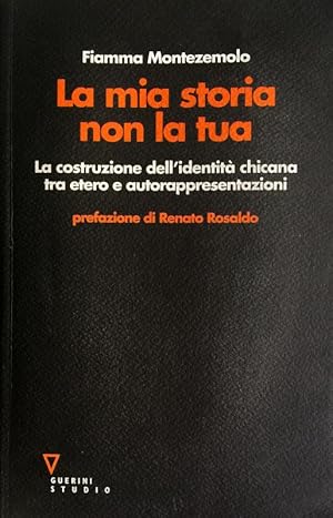 Bild des Verkufers fr LA MIA STORIA NON LA TUA. LA COSTRUZIONE DELL'IDENTIT CHICANA TRA ETERO E AUTORAPPRESENTAZIONI zum Verkauf von CivicoNet, Libreria Virtuale