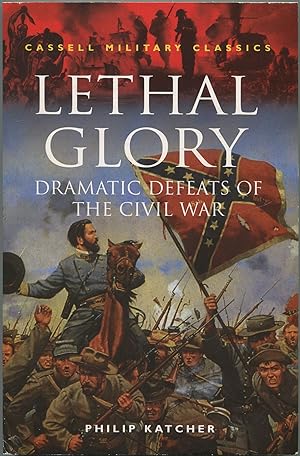 Bild des Verkufers fr Lethal Glory: Dramatic Defeats of The Civil War zum Verkauf von Between the Covers-Rare Books, Inc. ABAA