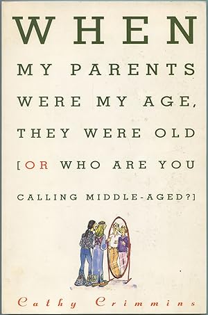 Image du vendeur pour When My Parents Were My Age, They Were Old, Or Who Are You Calling Middle-Aged mis en vente par Between the Covers-Rare Books, Inc. ABAA