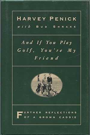 Seller image for And If You Play Golf, You're My Friend: Further Reflections of a Grown Caddie for sale by Between the Covers-Rare Books, Inc. ABAA