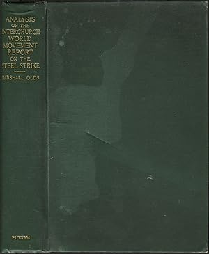 Imagen del vendedor de Analysis of the Interchurch World Movement Report on the Steel Strike, by Marshall Olds, foreword by Jeremiah W. Jenks. Edited as to the Law Involved in Labor Controversies by Murray T. Quigg. Edited as to Detailed Accuracy of Citations, Quotations, and Statistics by Haskins and Sells.Part Two: History of the Interchurch, Report on the Steel Strike with the Assistance of Numerous Officials and Associates of the Interchurch World Movement a la venta por Between the Covers-Rare Books, Inc. ABAA