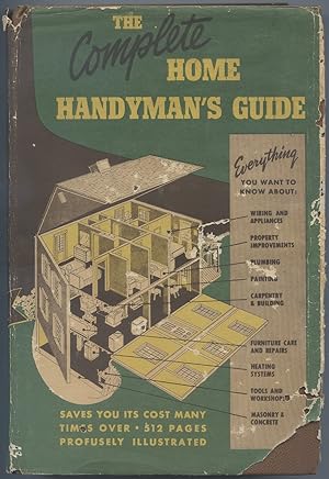 Bild des Verkufers fr The Complete Home Handyman's Guide: Hundreds of Money-Saving, Helpful Suggestions For Making Repairs and Improvements in and Around Your Home zum Verkauf von Between the Covers-Rare Books, Inc. ABAA