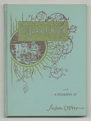 Imagen del vendedor de Swanee Ribber and A Biographical Sketch of Stephen Collins Foster [Cover title:] The Swanee River and A Biographical Sketch of Stephen C. Foster a la venta por Between the Covers-Rare Books, Inc. ABAA