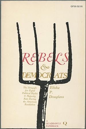 Imagen del vendedor de Rebels and Democrats: The Struggle for Equal Political Rights and Majority Rule During the American Revolution a la venta por Between the Covers-Rare Books, Inc. ABAA