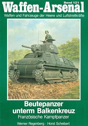 Beutepanzer unterm Balkenkreuz. Französische Kampfpanzer. Waffen-Arsenal: Band 121.