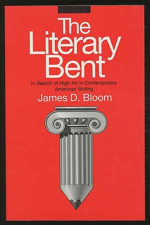 Image du vendeur pour The Literary Bent: In Search of High Art in Contemporary American Writing mis en vente par Between the Covers-Rare Books, Inc. ABAA