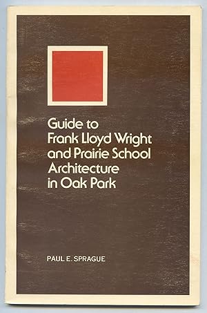 Imagen del vendedor de Guide to Frank Lloyd Wright and Prairie School Architecture in Oak Park a la venta por Between the Covers-Rare Books, Inc. ABAA