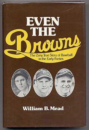 Seller image for Even the Browns: The Zany, True Story of Baseball in the Early Forties for sale by Between the Covers-Rare Books, Inc. ABAA