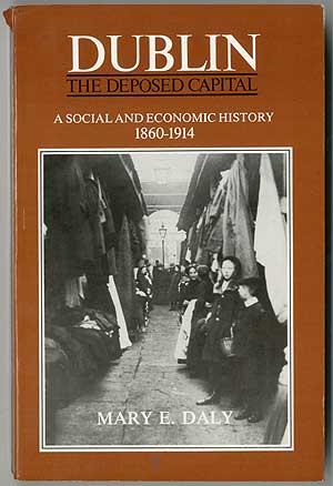 Bild des Verkufers fr Dublin The Deposed Capital: A Social and Economic History 1860 - 1914 zum Verkauf von Between the Covers-Rare Books, Inc. ABAA