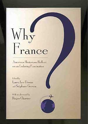 Bild des Verkufers fr Why France? American Historians Reflect on an Enduring Fascination zum Verkauf von Between the Covers-Rare Books, Inc. ABAA