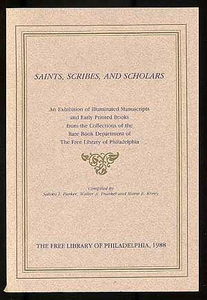 Bild des Verkufers fr Saints, Scribes, and Scholars: An Exhibition of Illuminated Manuscripts and Early Printed Books from the Collections of the Rare Book Department of the Free Library of Philadelphia zum Verkauf von Between the Covers-Rare Books, Inc. ABAA