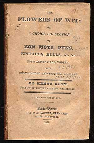 Bild des Verkufers fr The Flowers of Wit; or, A Choice Collection of bon Mots, Puns, Epitaphs, Bulls, &c., &c., Both Ancient and Modern With Biographical and Critical Remarks zum Verkauf von Between the Covers-Rare Books, Inc. ABAA