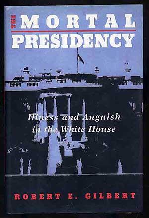 Bild des Verkufers fr The Mortal Presidency: Illness and Anguish in the White House zum Verkauf von Between the Covers-Rare Books, Inc. ABAA