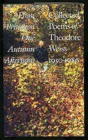 Bild des Verkufers fr From Princeton One Autumn Afternoon: Collected Poems of Theodore Weiss, 1950-1986 zum Verkauf von Between the Covers-Rare Books, Inc. ABAA