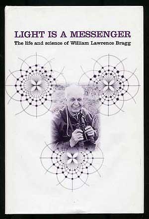 Bild des Verkufers fr Light Is A Messenger: The Life and Science of William Lawrence Bragg zum Verkauf von Between the Covers-Rare Books, Inc. ABAA