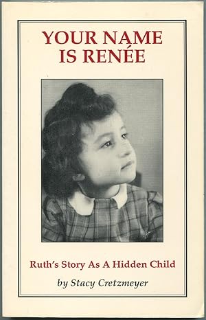 Bild des Verkufers fr Your Name is Rene: Ruth's Story As A Hidden Child The Wartime Experiences of Ruth Kapp Hartz zum Verkauf von Between the Covers-Rare Books, Inc. ABAA