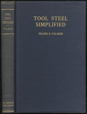 Image du vendeur pour Tool Steel Simplified: A Handbook of Modern Practice for the Man Who Makes Tools mis en vente par Between the Covers-Rare Books, Inc. ABAA