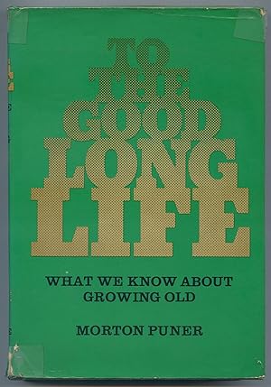 Immagine del venditore per To the Good Long Life: What We Know About Growing Old venduto da Between the Covers-Rare Books, Inc. ABAA