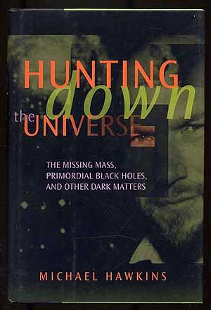 Bild des Verkufers fr Hunting Down the Universe: The Missing Mass, Primordial Black Holes, and Other Dark Matters zum Verkauf von Between the Covers-Rare Books, Inc. ABAA