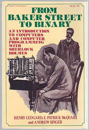 Seller image for From Baker Street to Binary: An Introduction to Computers and Computer Programming with Sherlock Holmes for sale by Between the Covers-Rare Books, Inc. ABAA