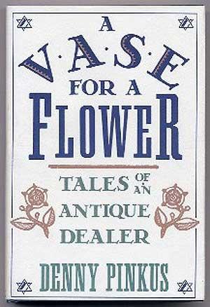 Seller image for A Vase for a Flower, Tales of an Antique Dealer for sale by Between the Covers-Rare Books, Inc. ABAA