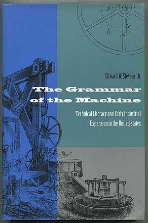 Seller image for The Grammar of the Machine: Technical Literacy and Early Industrial Expansion in the United States for sale by Between the Covers-Rare Books, Inc. ABAA