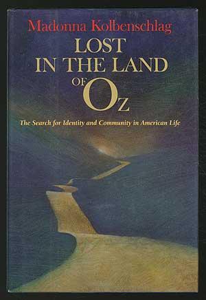 Seller image for Lost in the Land of Oz: The search for identity and community in American life for sale by Between the Covers-Rare Books, Inc. ABAA