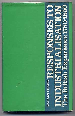 Bild des Verkufers fr Responses to Industrialisation: The British Experience, 1780-1850 zum Verkauf von Between the Covers-Rare Books, Inc. ABAA
