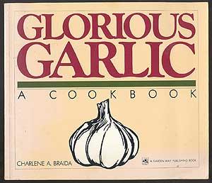 Immagine del venditore per Glorious Garlic: A Cookbook venduto da Between the Covers-Rare Books, Inc. ABAA