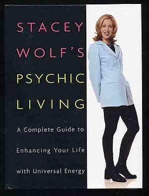 Seller image for Stacey Wolf's Psychic Living A Complete Guide to Enhancing Your Life with Universal Energy for sale by Between the Covers-Rare Books, Inc. ABAA
