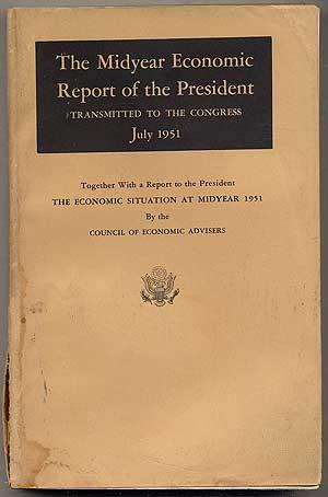 Bild des Verkufers fr The Midyear Economic Report of the President: Transmitted to the Congress July 23, 1951, Together With a Report to the President The Economic Situation at Midyear 1951 zum Verkauf von Between the Covers-Rare Books, Inc. ABAA