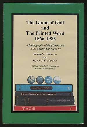 The Game of Golf And The Printed Word, 1566-1985: A Bibliography of Golf Literature in the Englis...
