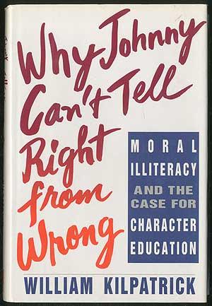 Why Johnny Can't Tell Right From Wrong: Moral illiteracy and the case for character education