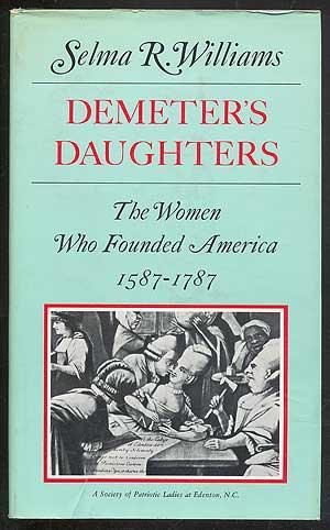 Bild des Verkufers fr Demeter's Daughters: The Women Who Founded America 1587-1787 zum Verkauf von Between the Covers-Rare Books, Inc. ABAA