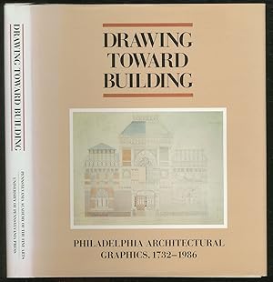 Seller image for Drawing toward Building: Philadelphia Architectural Graphics 1732-1986 for sale by Between the Covers-Rare Books, Inc. ABAA