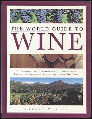 Seller image for The World Guide to Wine: An Exploration of Great Wine and Wine Regions, from Burgundy and Bordeaux to Coonawarra and the Napa Valley for sale by Between the Covers-Rare Books, Inc. ABAA