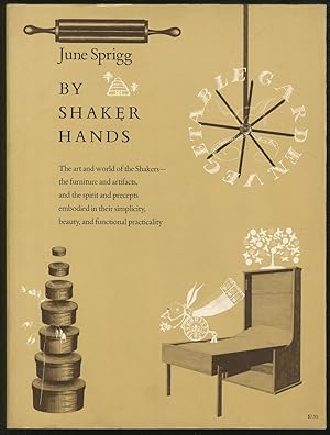 Bild des Verkufers fr By Shaker Hands, The Art and World of the Shakers - The Furniture and Artifacts, and the Spirit and Precepts Embodied in their Simplicity, Beauty, and Functional Practicality zum Verkauf von Between the Covers-Rare Books, Inc. ABAA