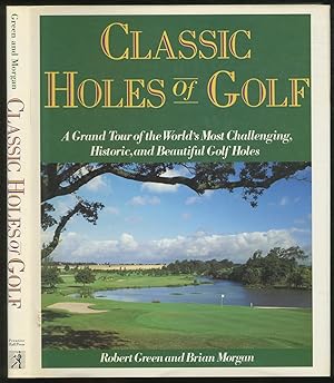 Seller image for Classic Holes of Golf: A Grand Tour of the World's Most Challenging, Historic, and Beautiful Golf Holes for sale by Between the Covers-Rare Books, Inc. ABAA