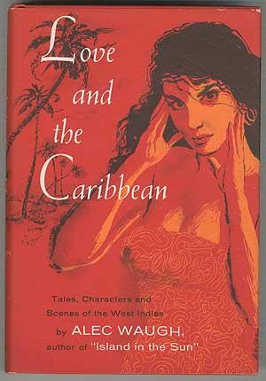 Imagen del vendedor de Love And The Caribbean: Tales, Characters and Scenes of the West Indies a la venta por Between the Covers-Rare Books, Inc. ABAA