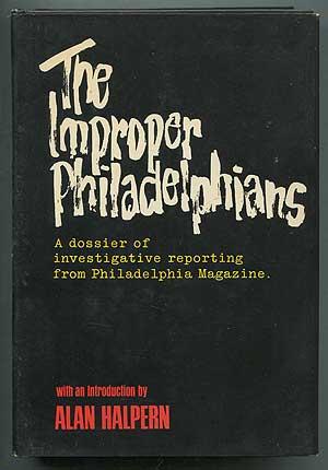 Seller image for The Improper Philadelphians: A Dossier Of Investigative Reporting From Philadelphia Magazine for sale by Between the Covers-Rare Books, Inc. ABAA