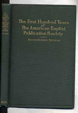 Bild des Verkufers fr The First Hundred Years of The American Baptist Publication Society zum Verkauf von Between the Covers-Rare Books, Inc. ABAA