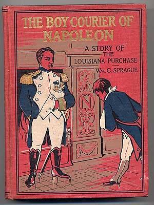 Bild des Verkufers fr The Boy Courier of Napoleon: A Story of the Louisiana Purchase zum Verkauf von Between the Covers-Rare Books, Inc. ABAA