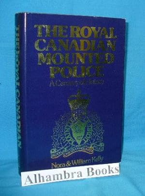 The Royal Canadian Mounted Police : A Century of History 1873 - 1973