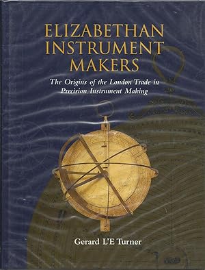 Image du vendeur pour Elizabethan Instrument Makers : The Origins of the London Trade in Precision Instrument Making mis en vente par Trinders' Fine Tools