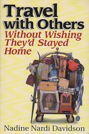 TRAVEL WITH OTHERS WITHOUT WISHING THEY'D STAYED HOME
