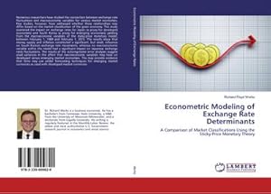 Imagen del vendedor de Econometric Modeling of Exchange Rate Determinants : A Comparison of Market Classifications Using the Sticky-Price Monetary Theory a la venta por AHA-BUCH GmbH